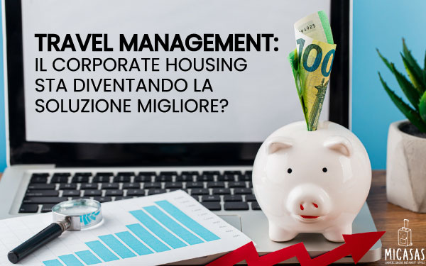 Travel management: il corporate housing sta diventando la soluzione migliore?